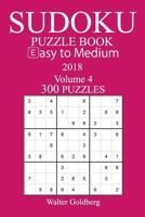 Easy to Medium 300 Sudoku Puzzle Book 2018 1974203034 Book Cover