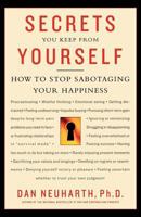 Secrets You Keep from Yourself: How to Stop Sabotaging Your Happiness 0312312482 Book Cover