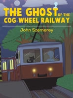 The Ghost of the Cog-Wheel Railway 1528948610 Book Cover