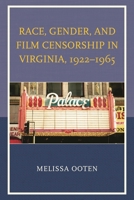 Race, Gender, and Film Censorship in Virginia, 1922-1965 0739190296 Book Cover