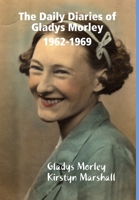 The Daily Diaries of Gladys Morley 1962-1969 0244755213 Book Cover