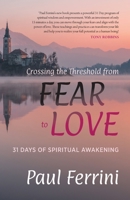 Crossing the Threshold from Fear to Love: 31 Days of Spiritual Awakening 1879159996 Book Cover