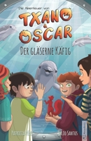 Txano und Oscar 10 - Der gläserne Käfig: Kinderbuch mit Mystery und Abenteuer (7 - 12 Jahre) (Die Abenteuer von Txano und Oscar) (German Edition) B0FN4KRMCX Book Cover