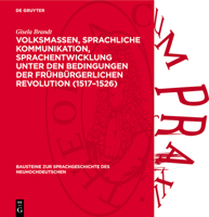 Volksmassen, Sprachliche Kommunikation, Sprachentwicklung Unter Den Bedingungen Der Frühbürgerlichen Revolution (1517-1526) 3112719662 Book Cover
