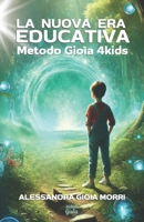 LA NUOVA ERA EDUCATIVA: Metodo Gioìa4kids (Italian Edition) B0DWN35MM1 Book Cover