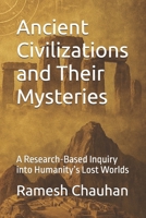 Ancient Civilizations and Their Mysteries: A Research-Based Inquiry into Humanity’s Lost Worlds B0F99Z4K9L Book Cover