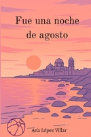 Fue una noche de agosto (Spanish Edition) B0FHWG78WR Book Cover