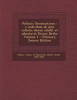Pollucis Onomasticon: e codicibus ab ipso collatis denuo edidit et adnotavit Ericus Bethe: 1; Volume 1 1021233439 Book Cover