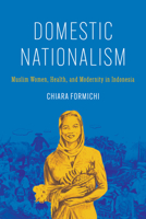 Domestic Nationalism: Muslim Women, Health, and Modernity in Indonesia 1503635244 Book Cover
