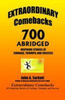 Extraordinary Comebacks 700 Abridged: 700 Inspiring Stories of Courage, Triumph, and Success 1499528957 Book Cover
