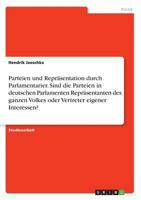 Parteien und Repr�sentation durch Parlamentarier. Sind die Parteien in deutschen Parlamenten Repr�sentanten des ganzen Volkes oder Vertreter eigener Interessen? 3640954785 Book Cover