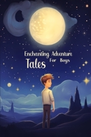Enchanting Adventure Tales for Boys: Short Stories for Kids B0C5BDZHXB Book Cover