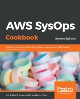 AWS SysOps Cookbook: Practical recipes to build, automate, and manage your AWS-based cloud environments, 2nd Edition 1838550186 Book Cover