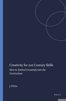 Creativity for 21st Century Skills: How to Embed Creativity Into the Curriculum 9460914616 Book Cover