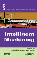 Intelligent Machining: Modeling and Optimization of the Machining Processes and Systems 1848211295 Book Cover
