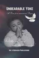 Unbearable Yoke: A Poem From Unanswered Prayer B0GKYD28P9 Book Cover