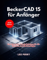 BeckerCAD 15 für Anfänger: Eine Schritt-für-Schritt-Anleitung für 2D-Zeichnen und 3D-Grundlagen (German Edition) B0GPLJ2P8W Book Cover