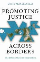 Promoting Justice Across Borders: The Ethics of Reform Intervention 0197770568 Book Cover