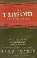 The Ransom of the Jews: The Story of Extraordinary Secret Bargain Between Romania and Israel 1538140748 Book Cover