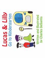 Lucas & Lilly Go to Kindergarten 0989916952 Book Cover