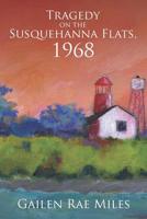 Tragedy on the Susquehanna Flats; 1968 1790482828 Book Cover