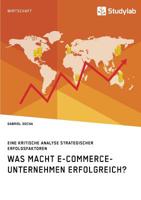 Was Macht E-Commerce-Unternehmen Erfolgreich? Eine Kritische Analyse Strategischer Erfolgsfaktoren (German Edition) 3960954816 Book Cover