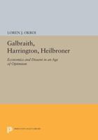 Galbraith, Harrington, Heilbroner: Economics and Dissent in an Age of Optimism 0691077711 Book Cover