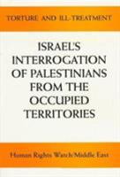 Torture and Ill-Treatment: Israel's Interrogation of Palestinians from the Occupied Territories : Human Rights Watch/Middle East (Formerly Middle East Watch) 1564321363 Book Cover