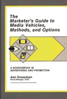 The Marketer's Guide to Media Vehicles, Methods, and Options: A Sourcebook in Advertising and Promotion 0899302661 Book Cover