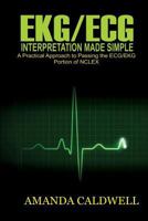 EKG/ECG INTERPRETATION MADE SIMPLE: A Practical Approach to Passing the ECG/EKG Portion of NCLEX 109031812X Book Cover