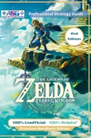 The Legend of Zelda Tears of the Kingdom Strategy Guide Book (2nd Edition - Premium Hardback): 100% Unofficial - 100% Helpful Walkthrough 1915980100 Book Cover