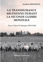 La transhumance arlésienne durant la Seconde Guerre mondiale.: Pays d'Arles et Camargue (1939-1942) 2322408913 Book Cover