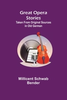 Great Opera Stories: Translated From Old German Original Sources 9356311277 Book Cover