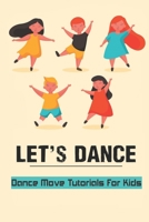 Let's Dance: Dance Move Tutorials For Kids: Healthy Dance For Kid null Book Cover