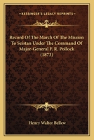 Record Of The March Of The Mission To Seistan Under The Command Of Major-General F. R. Pollock 0548873003 Book Cover