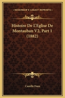 Histoire De L'Eglise De Montauban V2, Part 1 (1882) 1160113351 Book Cover