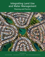 Integrating Land Use and Water Management: Planning and Practice 1558444386 Book Cover