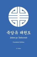 Jukam-Yu Taekwondo: Foundation Syllabus 1497366488 Book Cover