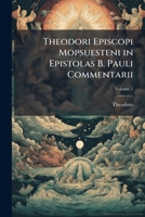 Theodori Episcopi Mopsuesteni in Epistolas B. Pauli Commentarii: The Latin Version with the Greek Fragments, Volume 1 1142236854 Book Cover