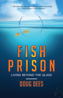 Fish Prison: Living Beyond the Glass 1954533160 Book Cover