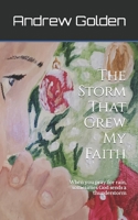 The Storm That Grew My Faith: When you pray for rain, sometimes God sends a thunderstorm B08L2HT7WJ Book Cover