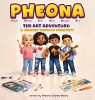 Pheona: The Art Adventure - A Journey Through Creativity: The Art Adventure - 1967082901 Book Cover