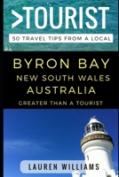 Greater Than a Tourist – Byron Bay New South Wales Australia: 50 Travel Tips from a Local 1521286558 Book Cover