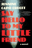 Say Hello to My Little Friend: A Novel 1668023326 Book Cover