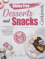 Gluten-Free Snacks and Desserts Cookbook: The complete guide to gluten and grain free for your healthy dessert and snack. 200 easy recipes including cookies, bread, brownies, cupcakes for kids. 180120926X Book Cover