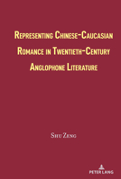 Representing Chinese-Caucasian Romance in Twentieth-Century Anglophone Literature 1433173042 Book Cover