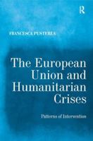 The European Union and Humanitarian Crises: Patterns of Intervention 1472451783 Book Cover