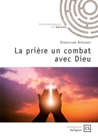La prière un combat avec Dieu (French Edition) 2342367295 Book Cover
