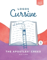Logos Cursive 3: The Apostles’ Creed 1952410053 Book Cover