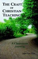 The Craft of Christian Teaching: A Classroom Journey 0932914462 Book Cover